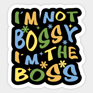 i'm not bossy, i'm boss Sticker